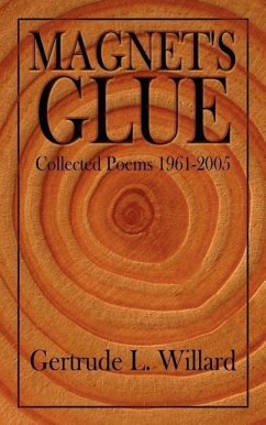 Magnet's Glue: Collected Poems 1961-2005 - Willard, Gertrude L.