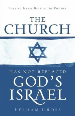 The Church Has Not Replaced God's Israel - Gross, Pelham