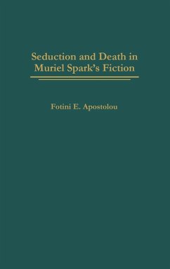 Seduction and Death in Muriel Spark's Fiction - Apostolou, Photeine; Apostolou, Fotini E.