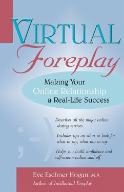 Virtual Foreplay: Finding Your Soulmate Online - Hogan, Eve Eschner
