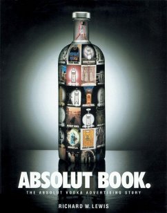 Absolut Book.: The Absolut Vodka Advertising Story - Lewis, Richard W.