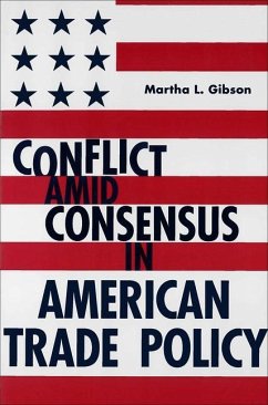 Conflict Amid Consensus in American Trade Policy - Gibson, Martha L