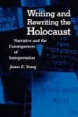 Writing and Rewriting the Holocaust: Narrative and the Consequences of Interpretation Writing and Rewriting the Holocaust: Narrative and the Consequences of Interpretation