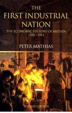 The First Industrial Nation - Mathias, Peter (Honorary Fellow, University of Cambridge, UK)