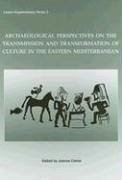 Archaeological Perspectives on the Transmission and Transformation of Culture in the Eastern Mediterranean - Clarke, Joanne; Clark, Joanne