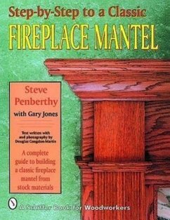 Step-By-Step to a Classic Fireplace Mantel - Penberthy, Steve