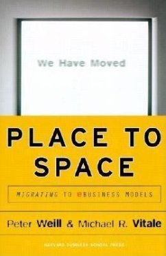 Place to Space: Migrating to Ebusiness Models - Weill, Peter; Vitale, Michael R.