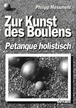 Die Kunst des Boulens - Pétanque holistisch - Messmehr, Philipp