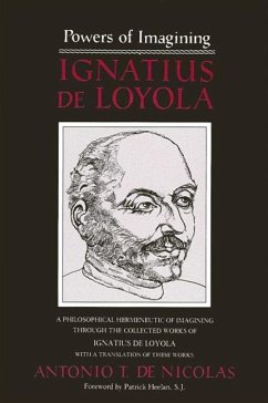 Powers of Imagining: Ignatius de Loyola: A Philosophical Hermeneutic of Imagining Through the Collected Works of Ignatius de Loyola - de Nicolas, Antonio T.