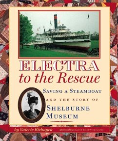 Electra to the Rescue: Saving a Steamboat and the Story of Shelburne Museum - Biebuyck, Valerie