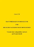 Das Unbehagen in der Kultur und die Suche nach dem neuen Bewußtsein Das Unbehagen in der Kultur und die Suche nach dem neuen Bewußtsein