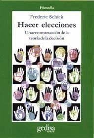Hacer elecciones : una reconstrucción de la teoría de la decisión - Schick, Frederic