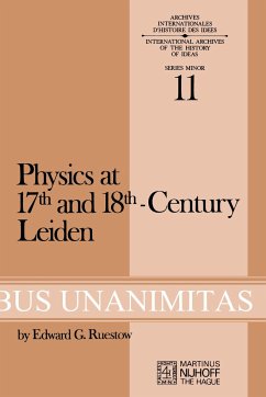 Physics at Seventeenth and Eighteenth-Century Leiden: Philosophy and the New Science in the University - Ruestow, E. G.