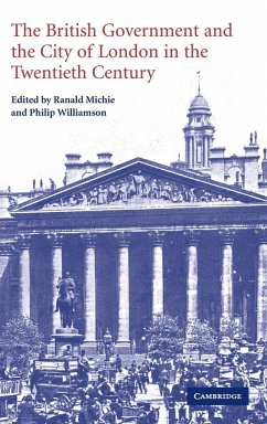 The British Government and the City of London in the Twentieth Century - Michie, Ranald / Williamson, Philip (eds.)