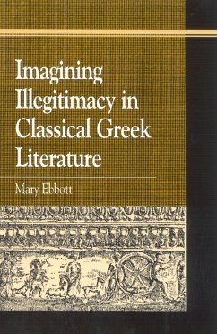Imagining Illegitimacy in Classical Greek Literature - Ebbott, Mary