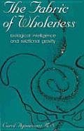 Fabric of Wholeness: Biological Intelligence and Relational Gravity - Agneessens, Carol