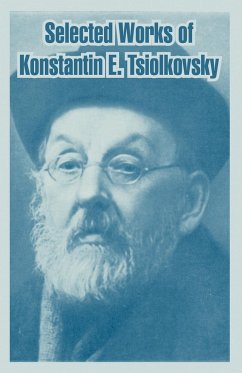 Selected Works of Konstantin E. Tsiolkovsky - Tsiolkovsky, Konstantin E.