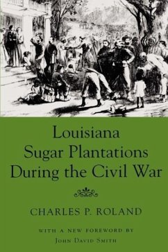 Louisiana Sugar Plantations During the Civil War - Roland, Charles P.