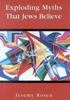 Exploding Myths That Jews Believe - Rosen, Jeremy