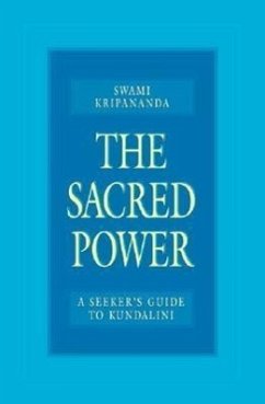 The Sacred Power: A Seeker's Guide to Kundalini - Kripananda, Swami