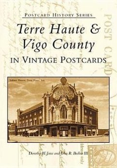 Terre Haute and Vigo County in Vintage Postcards - Jerse, Dorothy W.; Becker III, John R.