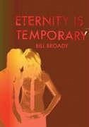 Eternity Is Temporary. Bill Broady - Broady, Bill