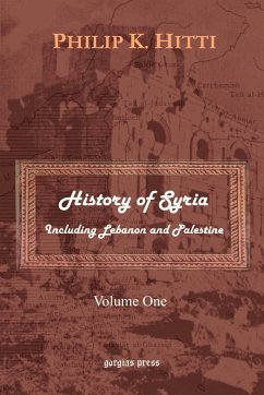 History of Syria Including Lebanon and Palestine (Volume 1) - Hitti, Philip K.