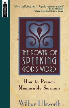 The Power of Speaking God's Word: How to Preach Memorable Sermons - Ellsworth, Wilbur