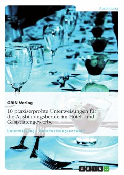 10 praxiserprobte Unterweisungen für die Ausbildungsberufe im Hotel- und Gaststättengewerbe - GRIN Verlag (Hrsg.