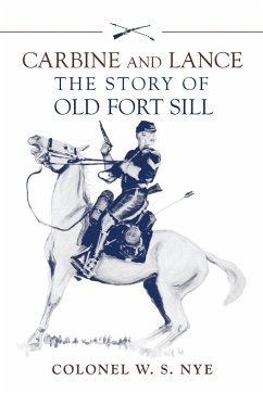 Carbine and Lance: The Story of Old Fort Sill - Nye, Wilbur S.