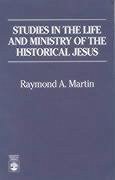 Studies in the Life and Ministry of the Historical Jesus - Martin, Raymond A.