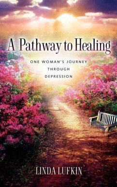 A Pathway to Healing: One Woman's Journey through Depression - Lufkin, Linda