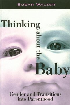 Thinking about the Baby: Gender and Transitions Into Parenthood - Walzer, Susan
