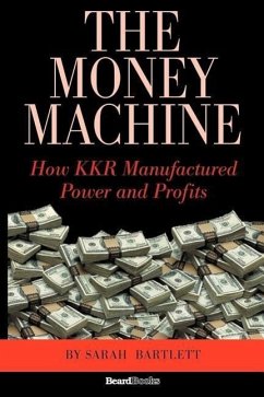 The Money Machine: How KKR Manufactured Power and Profits - Bartlett, Sarah