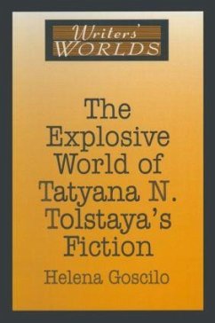 The Explosive World of Tatyana N. Tolstaya's Fiction - Goscilo, Helena