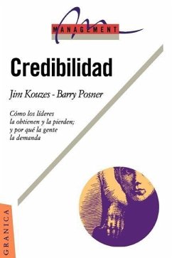 Credibilidad: Como los Lideres la Obtienen y la Pierden Y Por Qui la Gente la Demanda - Kouzes, James M. Kouzes, -. Posner Posner, Barry Z.