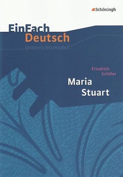 Maria Stuart. EinFach Deutsch Unterrichtsmodelle - Schiller, Friedrich von