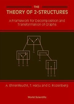 Theory of 2-Structures, The: A Framework for Decomposition and Transformation of Graphs - Ehrenfeucht, Andrzej; Harju, Tero; Rozenberg, Grzegorz