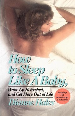 How to Sleep Like a Baby, Wake Up Refreshed, and Get More Out of Life - Hales, Dianne