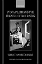 Sylvia Plath and the Theatre of Mourning - Britzolakis, Christina