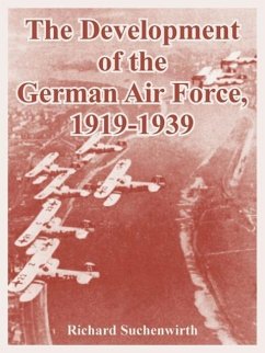 The Development of the German Air Force, 1919-1939 - Suchenwirth, Richard