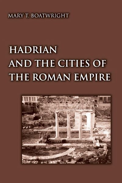 Hadrian and the Cities of the Roman Empire Hadrian and the Cities of the Roman Empire