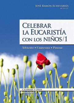 Celebrar la eucaristía con los niños, adviento-cuaresma-pascua - Echeverría Echecón, José Ramón
