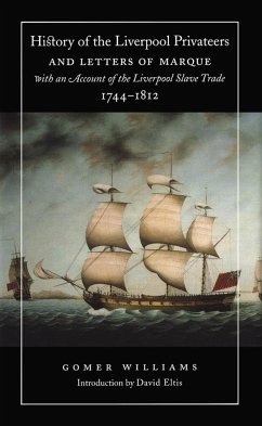 History of the Liverpool Privateers and Letters of Marque with an Account of the Liverpool Slave Trade, 1744-1812 - Williams, Gomer