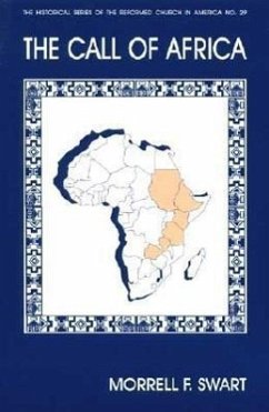 The Call of Africa: The Reformed Church in America Mission in the Sub-Sahara, 1948-1998 - Swart, Morrell F.