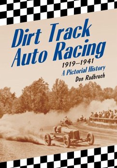 Dirt Track Auto Racing, 1919-1941 - Radbruch, Don Dirt Track Auto Racing, 1919-1941 - Radbruch, Don