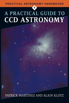 A Practical Guide to CCD Astronomy - Martinez, Patrick