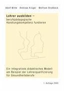 Lehrer ausbilden - berufspädagogische Handlungskompetenz fundieren - Witte, Adolf; Krüger, Andreas; Brodbeck, Wolfram