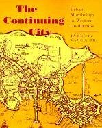 The Continuing City: Urban Morphology in Western Civilization - Vance, James E.