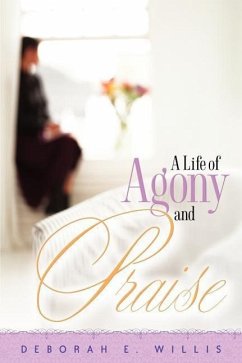 A Life of Agony and Praise - Willis, Deborah E.
